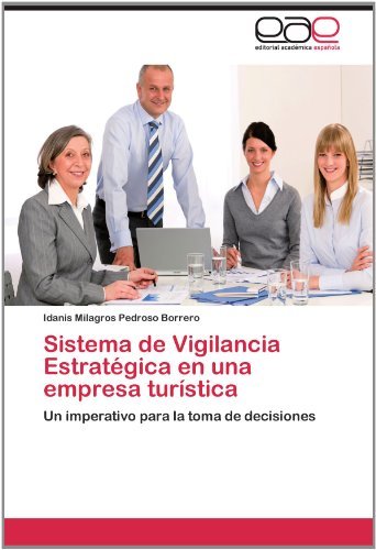 Cover for Idanis Milagros Pedroso Borrero · Sistema De Vigilancia Estratégica en Una Empresa Turística: Un Imperativo Para La Toma De Decisiones (Paperback Bog) [Spanish edition] (2012)