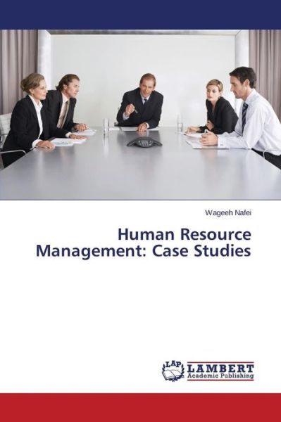 Human Resource Management: Case Studies - Wageeh Nafei - Books - LAP LAMBERT Academic Publishing - 9783659610639 - September 22, 2014