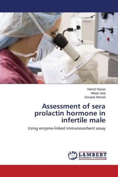 Cover for Govand Ahmed · Assessment of Sera Prolactin Hormone in Infertile Male: Using Enzyme-linked Immunosorbent Assay (Paperback Book) (2015)
