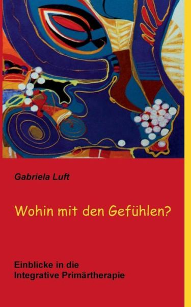 Cover for Gabriela Luft · Wohin Mit den Gefuhlen? (Paperback Book) [German edition] (2013)