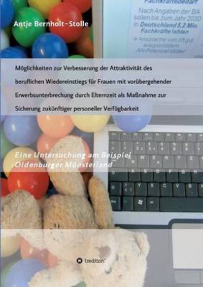 Cover for Antje Bernholt-stolle · Moglichkeiten Zur Verbesserung Der Attraktivitat Des Beruflichen Wiedereinstiegs Fur Frauen Mit Vorubergehender Erwerbsunterbrechung Durch Elternzeit (Paperback Book) (2015)