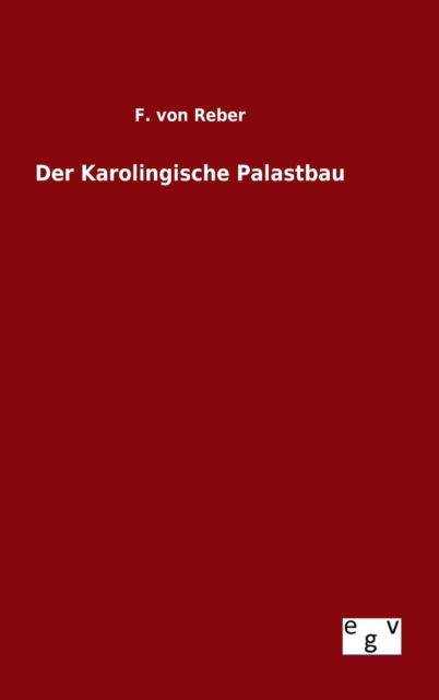 Cover for F Von Reber · Der Karolingische Palastbau (Hardcover Book) (2015)