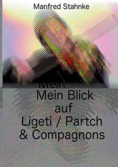 Cover for Stahnke · Mein Blick auf Ligeti / Partch (Bok) (2017)