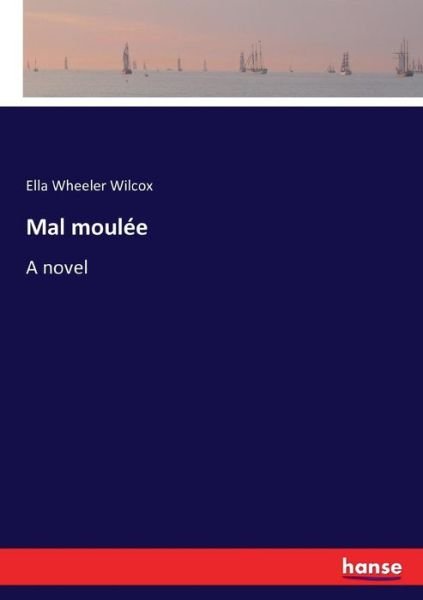 Cover for Ella Wheeler Wilcox · Mal moulee (Paperback Bog) (2016)