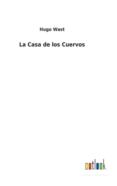Cover for Hugo Wast · La Casa de los Cuervos (Hardcover Book) (2022)
