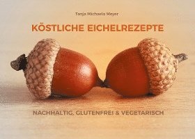 Cover for Tanja Michaela Meyer · Köstliche Eichelrezepte (Book) (2023)