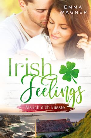Cover for Emma Wagner · Irish Feelings - Als ich dich küsste (Book) (2024)