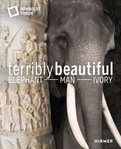 Cover for Stiftung Humboldt Forum im Berliner Schloss · Terrible Beauty: Elephant – Human- Ivory (Hardcover Book) (2021)