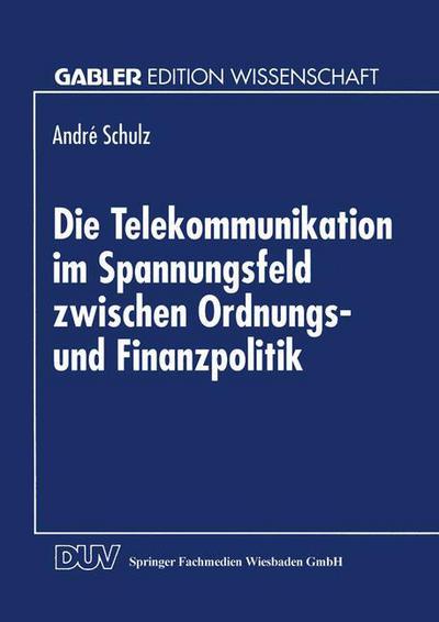 Cover for Andre Schulz · Die Telekommunikation Im Spannungsfeld Zwischen Ordnungs- Und Finanzpolitik (Paperback Book) [1995 edition] (1995)