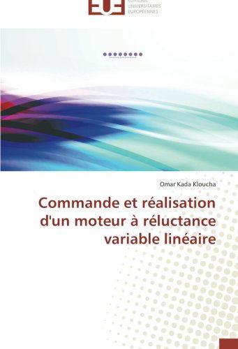 Cover for Omar Kada Kloucha · Commande et Réalisation D'un Moteur À Réluctance Variable Linéaire (Paperback Book) [French edition] (2018)