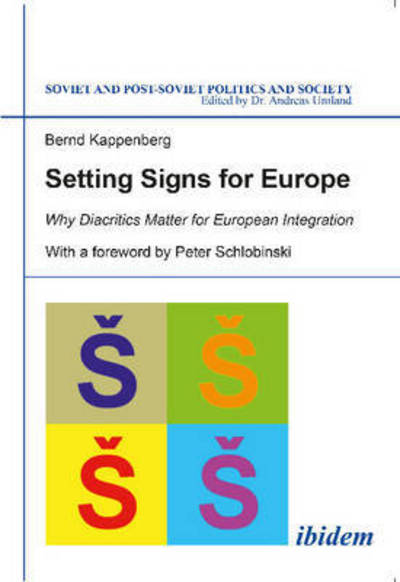 Cover for Bernd Kappenberg · Setting Signs for Europe: Why Diacritics Matter for European Integration - Soviet and Post-Soviet Politics and Society (Paperback Book) (2015)