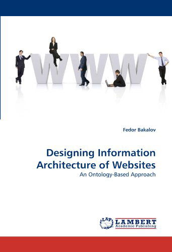 Cover for Fedor Bakalov · Designing Information Architecture of Websites: an Ontology-based Approach (Paperback Book) (2010)