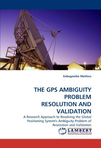 Cover for Kabagambe Mathius · The Gps Ambiguity Problem Resolution and Validation: a Research Approach to Resolving the Global Positioning System's Ambiguity Problem of Resolution and Validation (Paperback Book) (2010)