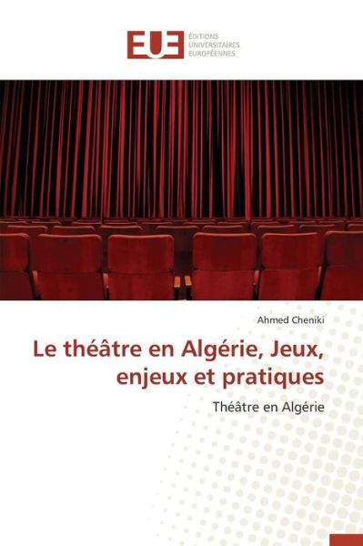 Cover for Cheniki Ahmed · Le Theatre en Algerie, Jeux, Enjeux et Pratiques (Paperback Book) (2018)