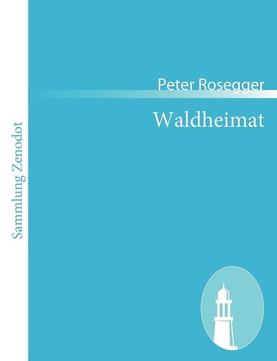 Waldheimat - Peter Rosegger - Books - Contumax Gmbh & Co. Kg - 9783843060639 - December 7, 2010