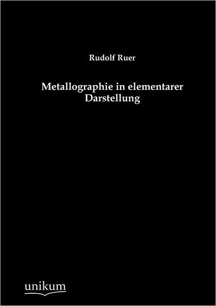 Cover for Rudolf Ruer · Metallographie in elementarer Darstellung (Paperback Book) [German edition] (2012)