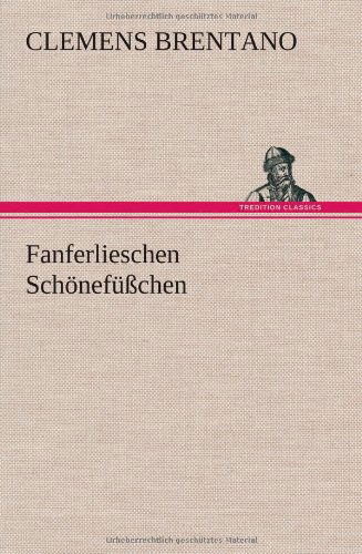 Fanferlieschen Schonefusschen - Clemens Brentano - Books - TREDITION CLASSICS - 9783847244639 - April 12, 2012