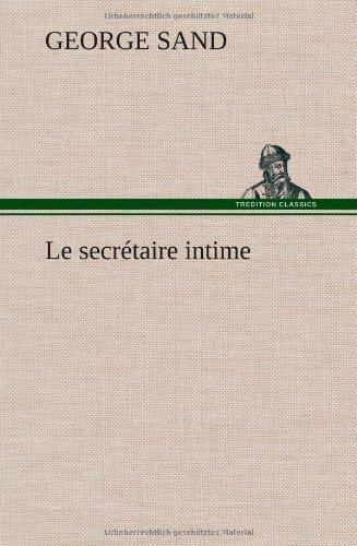 Le Secr Taire Intime - George Sand - Bøger - TREDITION CLASSICS - 9783849141639 - 22. november 2012