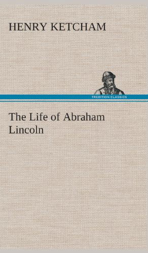 Cover for Henry Ketcham · The Life of Abraham Lincoln (Inbunden Bok) (2013)