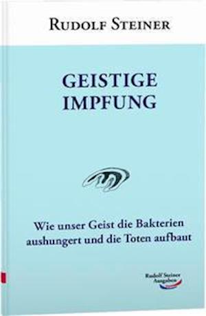 Geistige Impfung - Rudolf Steiner - Bücher - Rudolf Steiner Ausgaben - 9783867721639 - 4. Oktober 2021