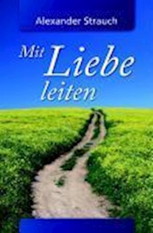 Cover for Alexander Strauch · Mit Liebe leiten (Hardcover Book) (2007)