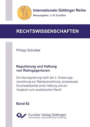 Cover for Philipp Schultes · Regulierung und Haftung von Ratingagenturen. Die Neuregulierung nach der 2. Änderungsverordnung zur Ratingverordnung, prozessuale Durchsetzbarkeit einer Haftung und ein Vergleich zum australischen Recht (Paperback Book) (2015)