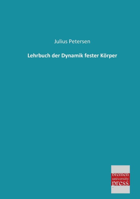 Cover for Julius Petersen · Lehrbuch Der Dynamik Fester Koerper (Taschenbuch) [German edition] (2013)