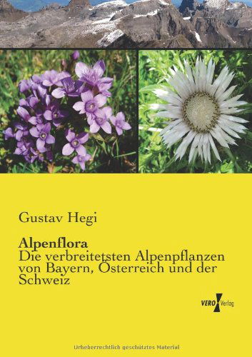 Cover for Gustav Hegi · Alpenflora: Die Verbreitetsten Alpenpflanzen Von Bayern, Oesterreich Und Der Schweiz (Taschenbuch) [German edition] (2019)