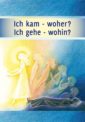 Cover for Gabriele-Verlag Das Wort · Ich kam - woher? Ich gehe - wohin? (Book) (2022)