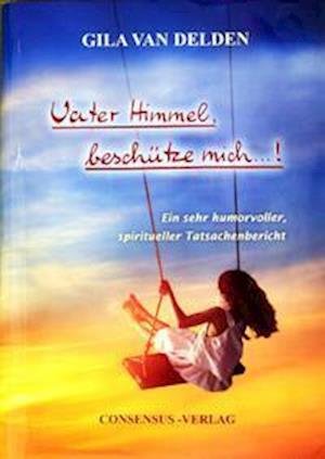 Cover for Gila van Delden · Vater Himmel, beschütze mich ...! (Hardcover bog) (2021)