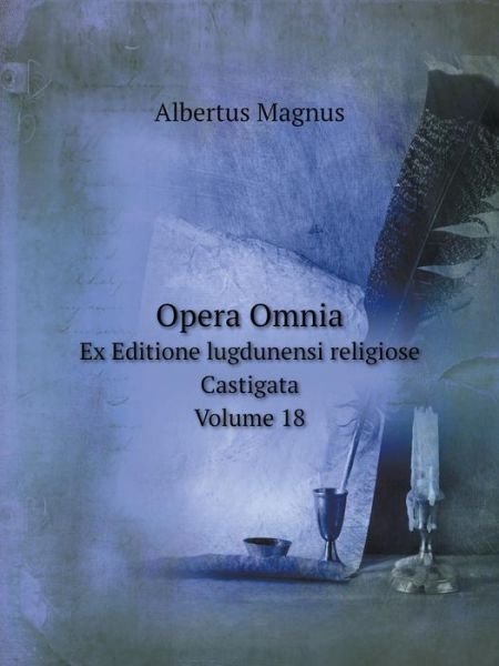 Cover for Albertus Magnus · Opera Omnia Ex Editione Lugdunensi Religiose Castigata. Volume 18 (Paperback Book) [Latin edition] (2014)