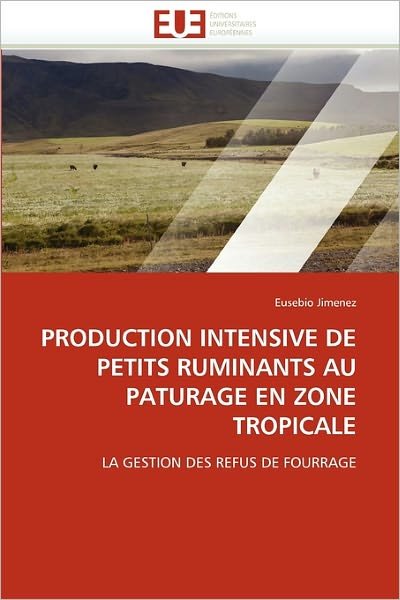 Cover for Eusebio Jimenez · Production Intensive De Petits Ruminants Au Paturage en Zone Tropicale: La Gestion Des Refus De Fourrage (Pocketbok) (2018)