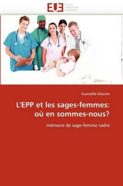 Cover for Guenaëlle Deluche · L'epp et Les Sages-femmes: Où en Sommes-nous?: Mémoire De Sage-femme Cadre (Pocketbok) [French edition] (2018)