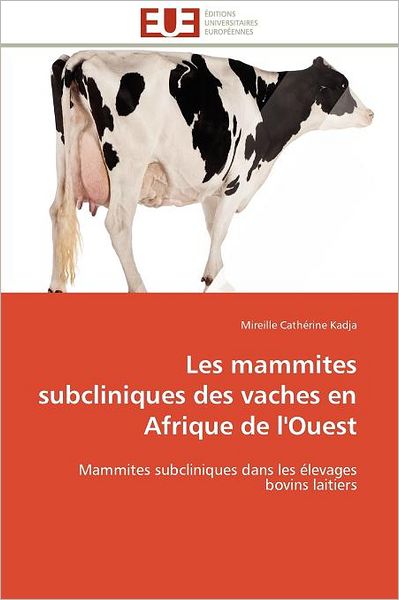 Les Mammites Subcliniques Des Vaches en Afrique De L'ouest: Mammites Subcliniques Dans Les Élevages Bovins Laitiers - Mireille Cathérine Kadja - Livros - Editions universitaires europeennes - 9786131595639 - 28 de fevereiro de 2018