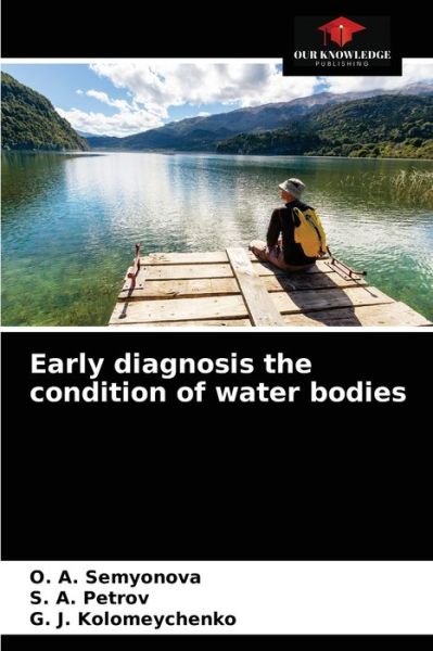Early diagnosis the condition of water bodies - O A Semyonova - Books - Our Knowledge Publishing - 9786203401639 - March 10, 2021