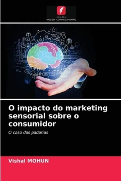 O impacto do marketing sensorial sobre o consumidor - Vishal Mohun - Books - Edicoes Nosso Conhecimento - 9786203625639 - April 15, 2021