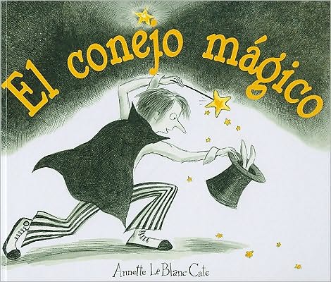 Cover for Annette Leblanc Cate · El Conejo Magico = the Magic Rabbit (Hardcover Book) [Spanish edition] (2010)