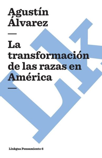 Cover for Agustin Alvarez · La Transformación De Las Razas en América (Pensamiento) (Spanish Edition) (Paperback Book) [Spanish edition] (2024)