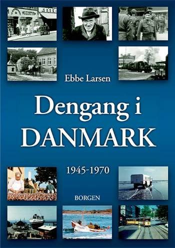 Cover for Ebbe Larsen · Dengang i Danmark 1945-1970 (Sewn Spine Book) [1. Painos] (2005)