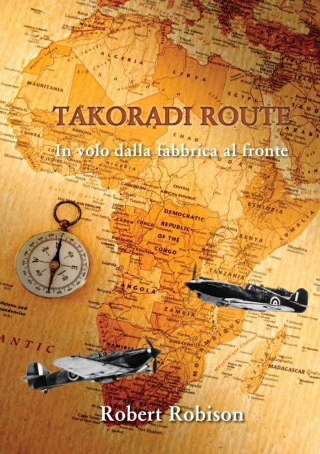 Cover for Robert Robison · Takoradi Route. In Volo Dalla Fabbrica Al Fronte (Book) (2019)