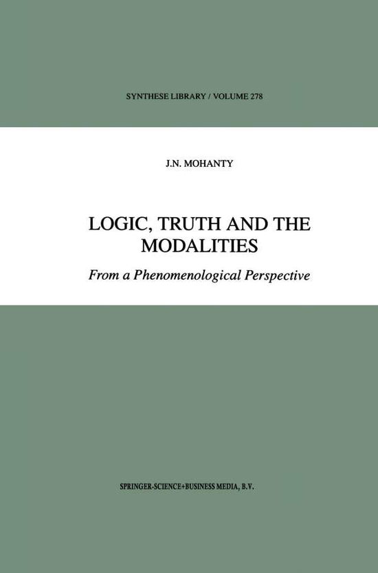 Logic, Truth and the Modalities: From a Phenomenological Perspective - Synthese Library - J.N. Mohanty - Bøger - Springer - 9789048151639 - 7. december 2010