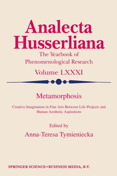 Cover for A-t Tymieniecka · Metamorphosis: Creative Imagination in Fine Arts Between Life-Projects and Human Aesthetic Aspirations - Analecta Husserliana (Taschenbuch) [Softcover reprint of hardcover 1st ed. 2004 edition] (2010)