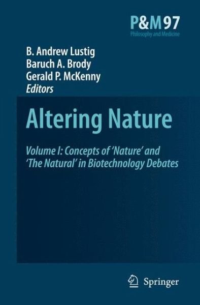 Cover for B a Lustig · Altering Nature: Volume I: Concepts of 'Nature' and 'The Natural' in Biotechnology Debates - Philosophy and Medicine (Pocketbok) [Softcover reprint of hardcover 1st ed. 2008 edition] (2010)