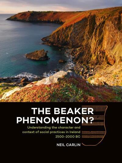 The Beaker Phenomenon?: Understanding the character and context of social practices in Ireland 2500-2000 BC - Neil Carlin - Books - Sidestone Press - 9789088904639 - October 31, 2018