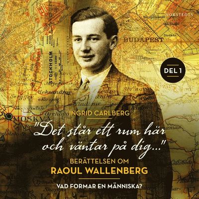 Cover for Ingrid Carlberg · &quot;Det står ett rum här och väntar på dig&quot;: Berättelsen om Raoul Wallenberg del 1 : Vad formar en människa? (Audiobook (MP3)) (2021)