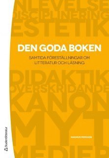 Den goda boken : samtida föreläsningar om litteratur och läsning - Persson Magnus - Books - Studentlitteratur - 9789144082639 - July 4, 2012