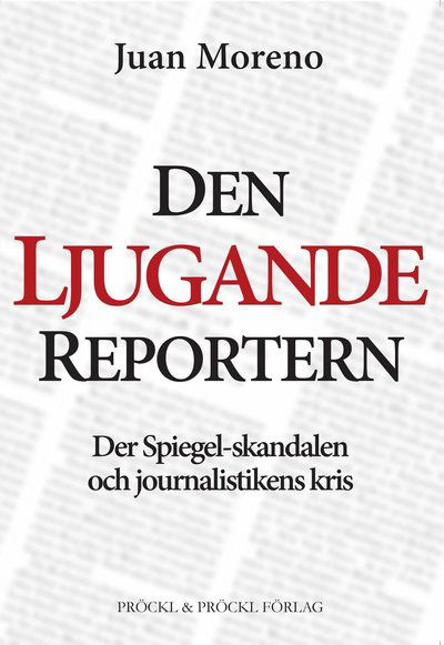 Cover for Juan Moreno · Den ljugande reportern:Der Spiegel-skandalen och journalistikens kris (Paperback Book) (2023)