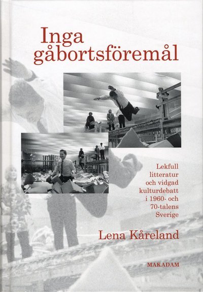 Cover for Kåreland Lena · Inga gåbortsföremål : lekfull litteratur och vidgad kulturdebatt i 1960- och... (Bog) (2009)
