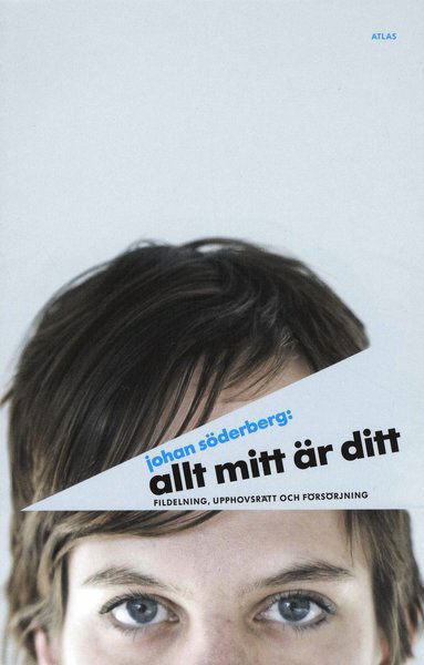 Cover for Johan Söderberg · Allt mitt är ditt : fildelning, upphovsrätt och försörjning (Book) (2008)