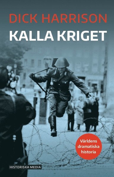 Cover for Dick Harrison · Världens dramatiska historia: Kalla kriget (Book) (2020)